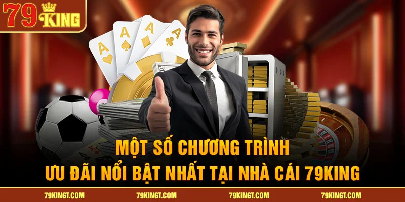 Một số chương trình ưu đãi nổi bật nhất tại nhà cái 79KING