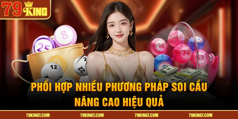 Phối hợp nhiều phương pháp soi cầu quả trám nâng cao hiệu quả